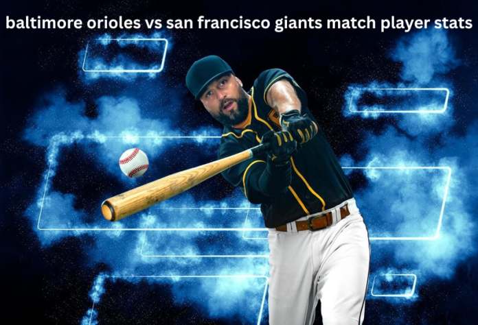 baltimore orioles vs san francisco giants match player stats